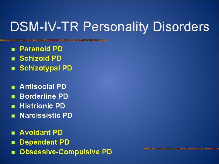 DSM-IV-TR Personality Disorders n n n n n Paranoid PD Schizotypal PD Antisocial PD