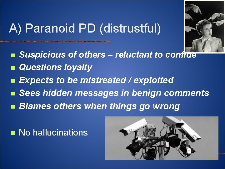 A) Paranoid PD (distrustful) n Suspicious of others – reluctant to confide Questions loyalty