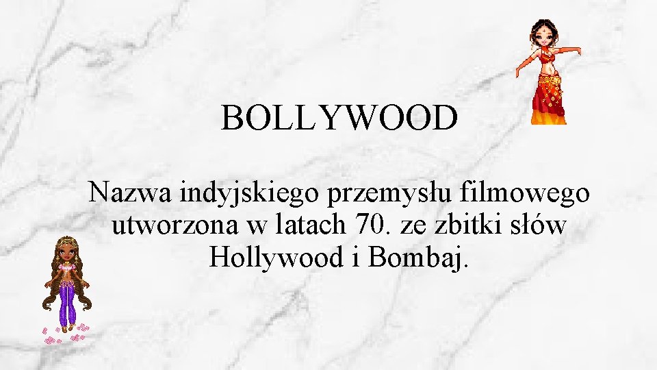 BOLLYWOOD Nazwa indyjskiego przemysłu filmowego utworzona w latach 70. ze zbitki słów Hollywood i