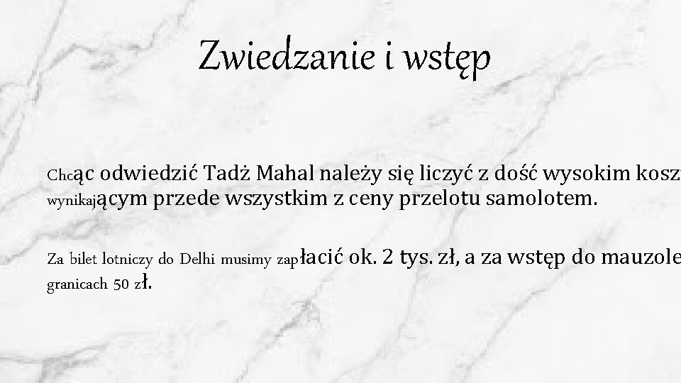 Zwiedzanie i wstęp Chcąc odwiedzić Tadż Mahal należy się liczyć z dość wysokim koszt Zwiedzanie i wstęp Chcąc odwiedzić Tadż Mahal należy się liczyć z dość wysokim koszt