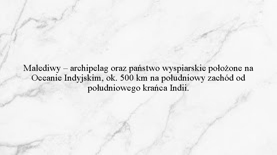 Malediwy – archipelag oraz państwo wyspiarskie położone na Oceanie Indyjskim, ok. 500 km na