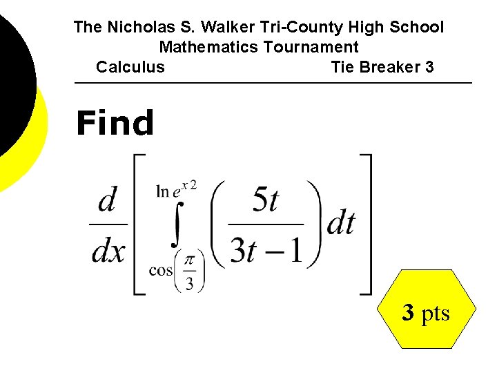 The Nicholas S. Walker Tri-County High School Mathematics Tournament Calculus Tie Breaker 3 Find
