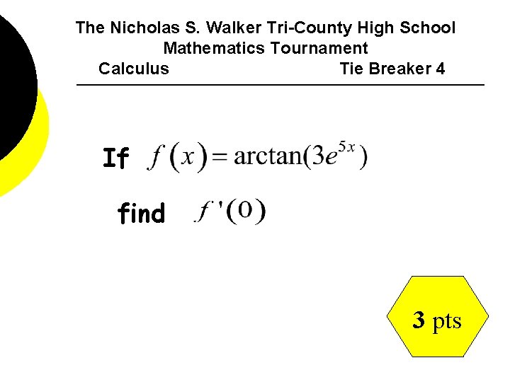 The Nicholas S. Walker Tri-County High School Mathematics Tournament Calculus Tie Breaker 4 If