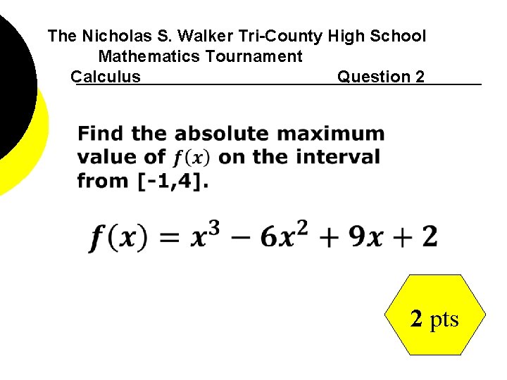 The Nicholas S. Walker Tri-County High School Mathematics Tournament Calculus Question 2 2 pts