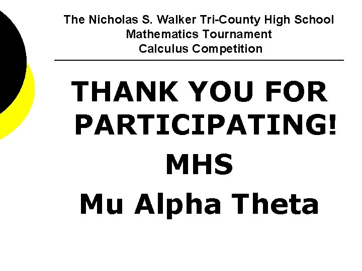 The Nicholas S. Walker Tri-County High School Mathematics Tournament Calculus Competition THANK YOU FOR