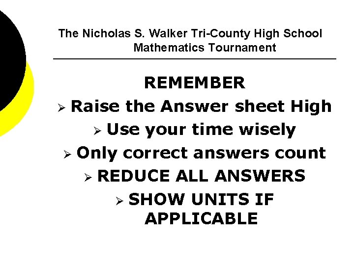 The Nicholas S. Walker Tri-County High School Mathematics Tournament REMEMBER Ø Raise the Answer
