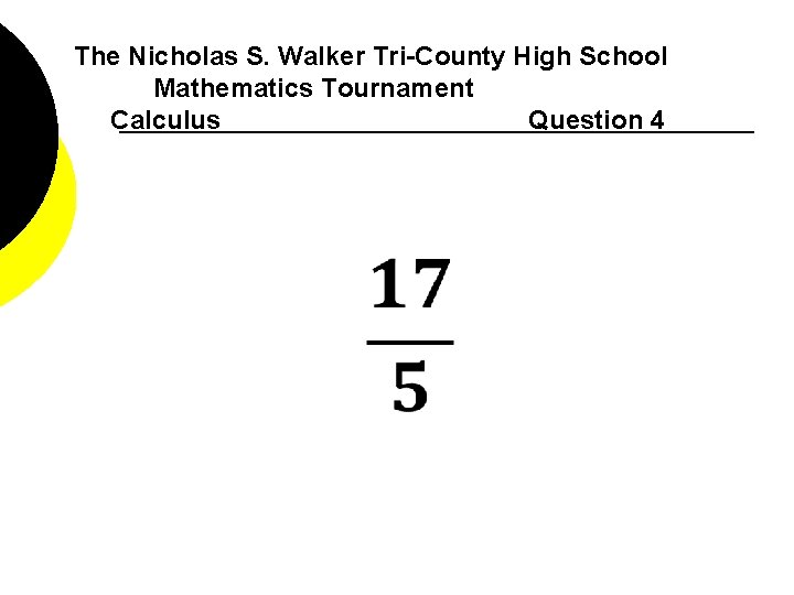 The Nicholas S. Walker Tri-County High School Mathematics Tournament Calculus Question 4 
