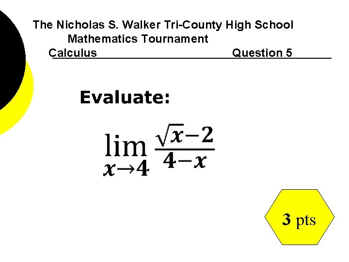 The Nicholas S. Walker Tri-County High School Mathematics Tournament Calculus Question 5 3 pts