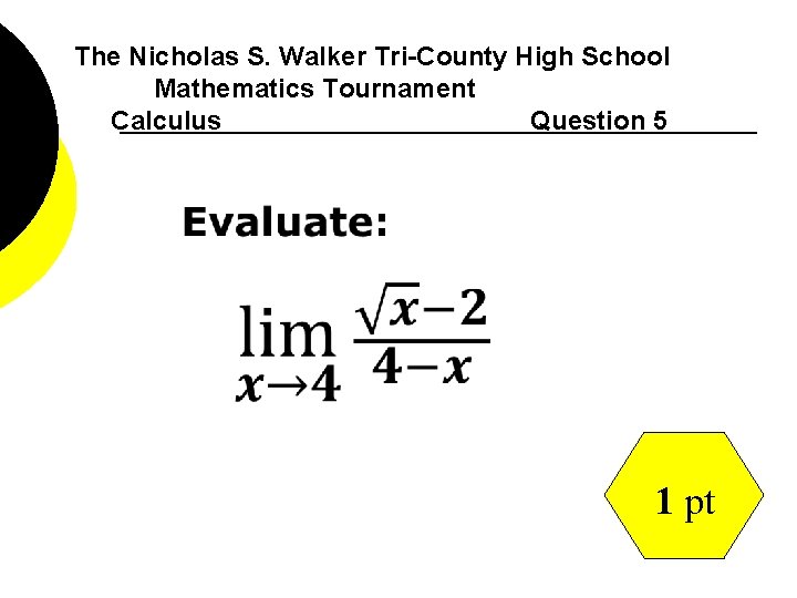 The Nicholas S. Walker Tri-County High School Mathematics Tournament Calculus Question 5 1 pt