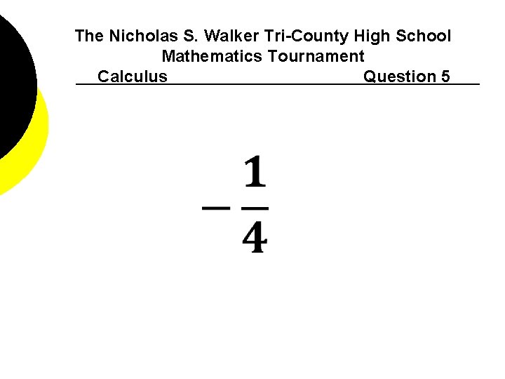 The Nicholas S. Walker Tri-County High School Mathematics Tournament Calculus Question 5 