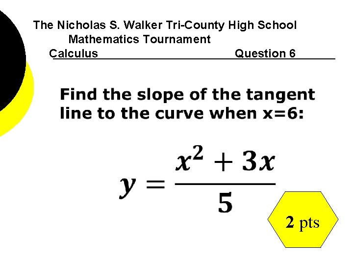 The Nicholas S. Walker Tri-County High School Mathematics Tournament Calculus Question 6 2 pts