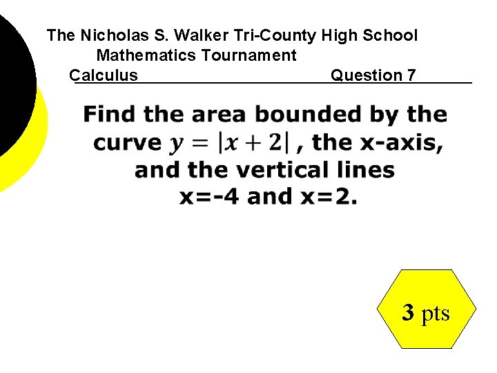The Nicholas S. Walker Tri-County High School Mathematics Tournament Calculus Question 7 3 pts