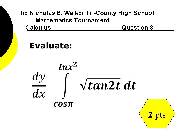The Nicholas S. Walker Tri-County High School Mathematics Tournament Calculus Question 8 2 pts