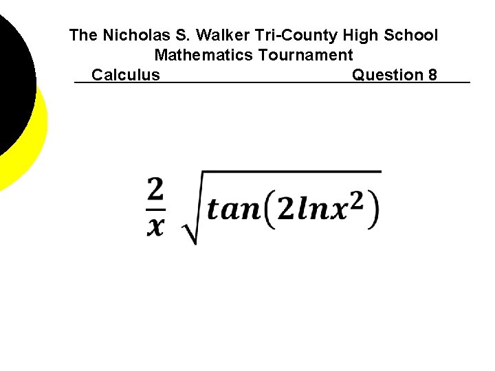 The Nicholas S. Walker Tri-County High School Mathematics Tournament Calculus Question 8 