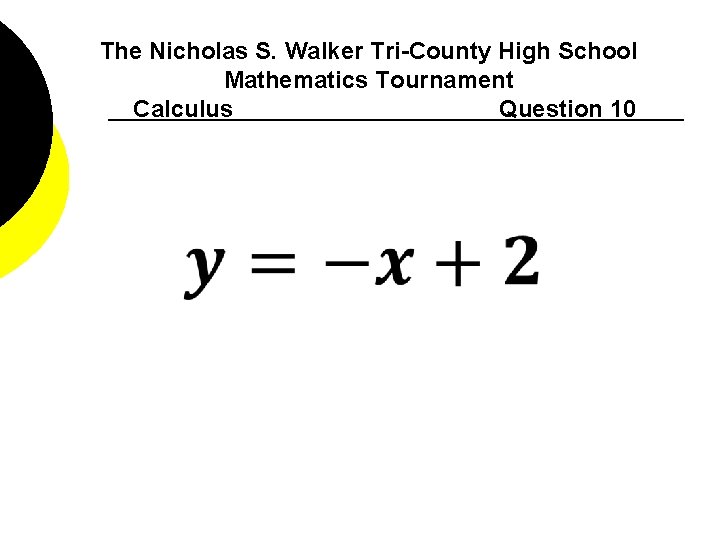 The Nicholas S. Walker Tri-County High School Mathematics Tournament Calculus Question 10 