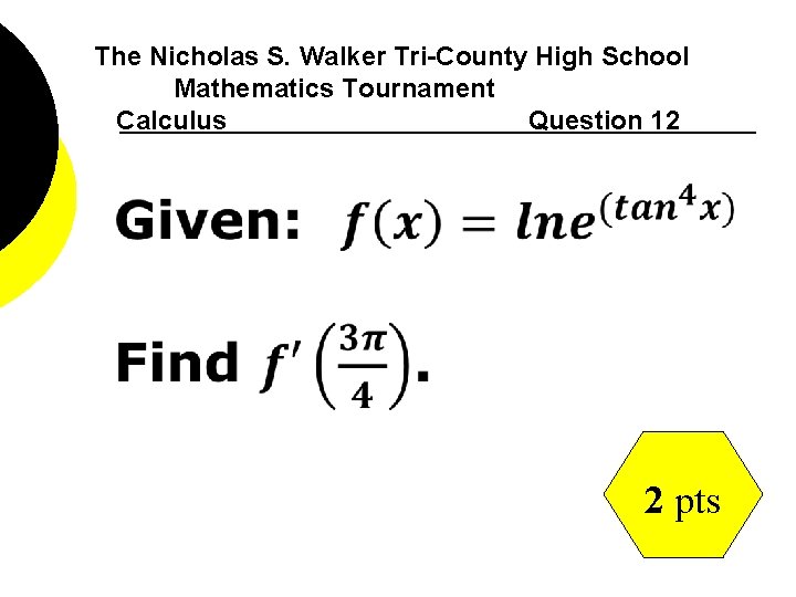 The Nicholas S. Walker Tri-County High School Mathematics Tournament Calculus Question 12 2 pts