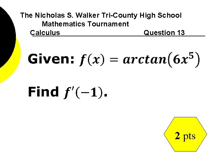 The Nicholas S. Walker Tri-County High School Mathematics Tournament Calculus Question 13 2 pts