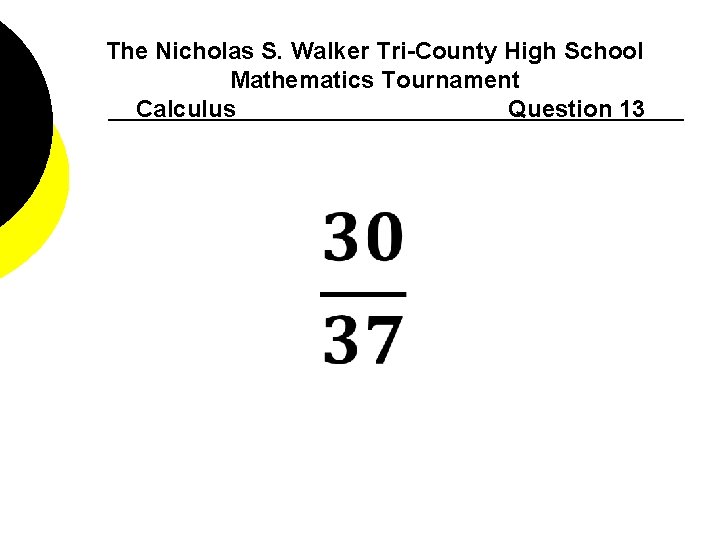 The Nicholas S. Walker Tri-County High School Mathematics Tournament Calculus Question 13 
