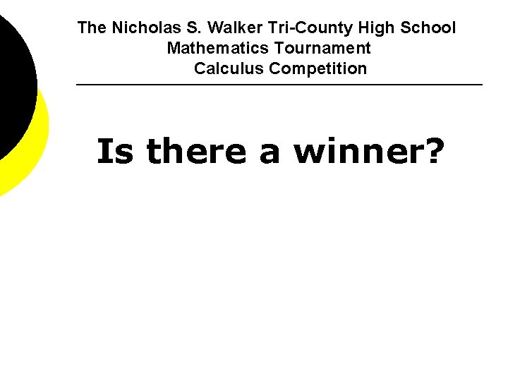 The Nicholas S. Walker Tri-County High School Mathematics Tournament Calculus Competition Is there a