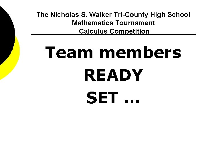 The Nicholas S. Walker Tri-County High School Mathematics Tournament Calculus Competition Team members READY