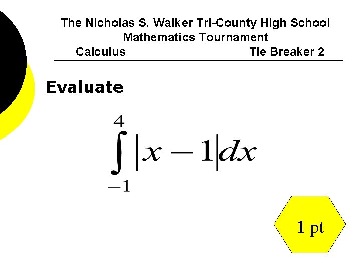 The Nicholas S. Walker Tri-County High School Mathematics Tournament Calculus Tie Breaker 2 Evaluate