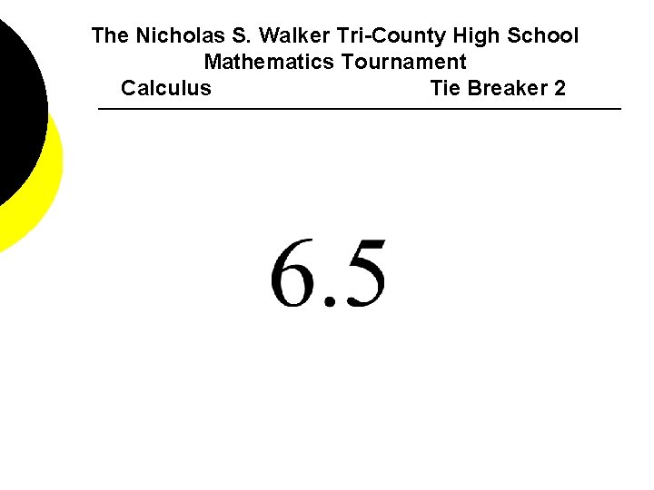 The Nicholas S. Walker Tri-County High School Mathematics Tournament Calculus Tie Breaker 2 