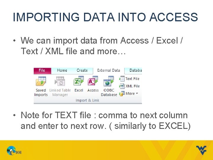 IMPORTING DATA INTO ACCESS • We can import data from Access / Excel /