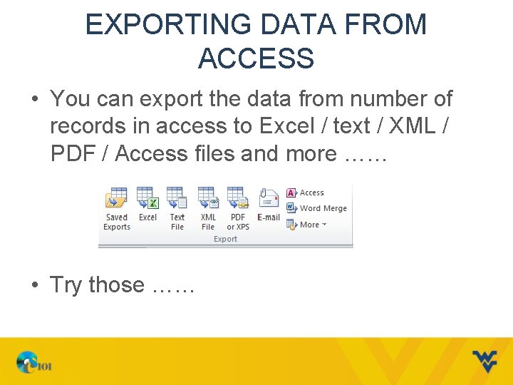 EXPORTING DATA FROM ACCESS • You can export the data from number of records