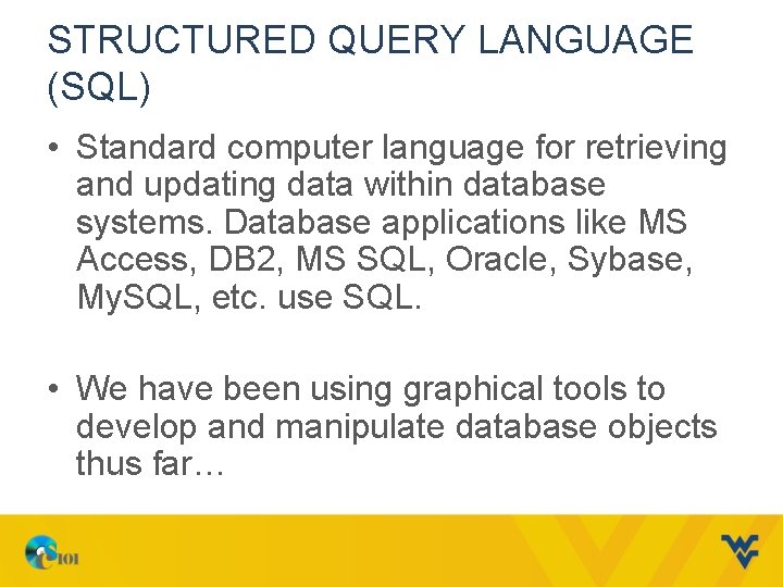 STRUCTURED QUERY LANGUAGE (SQL) • Standard computer language for retrieving and updating data within