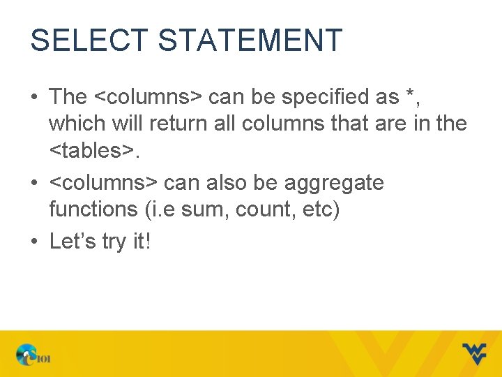 SELECT STATEMENT • The <columns> can be specified as *, which will return all