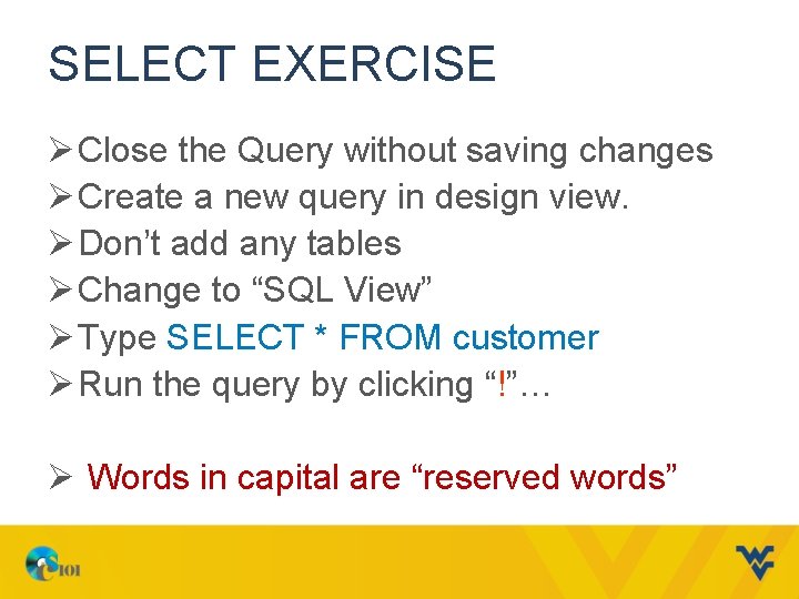 SELECT EXERCISE Ø Close the Query without saving changes Ø Create a new query