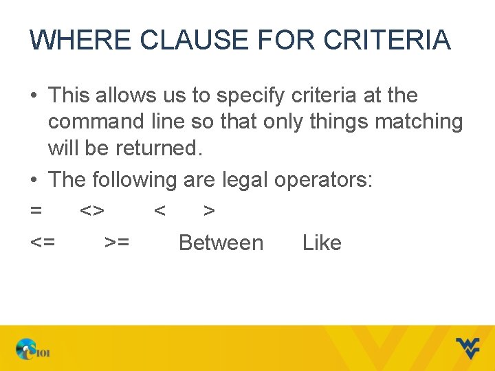 WHERE CLAUSE FOR CRITERIA • This allows us to specify criteria at the command