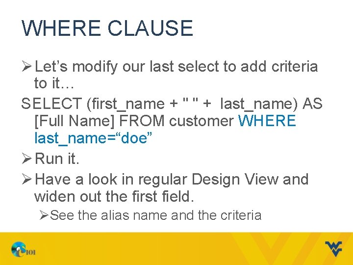 WHERE CLAUSE Ø Let’s modify our last select to add criteria to it… SELECT