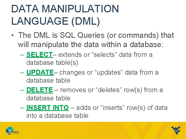 DATA MANIPULATION LANGUAGE (DML) • The DML is SQL Queries (or commands) that will