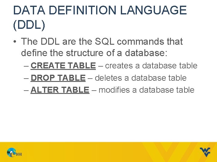 DATA DEFINITION LANGUAGE (DDL) • The DDL are the SQL commands that define the