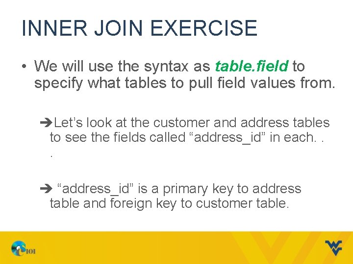 INNER JOIN EXERCISE • We will use the syntax as table. field to specify