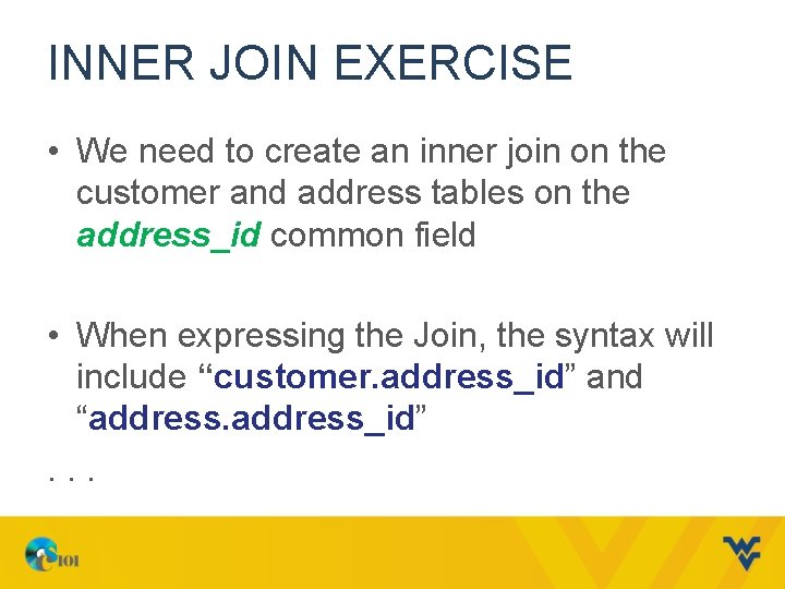 INNER JOIN EXERCISE • We need to create an inner join on the customer