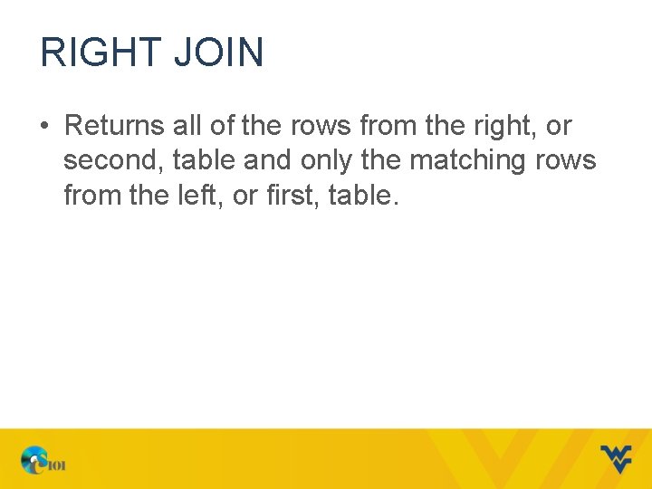 RIGHT JOIN • Returns all of the rows from the right, or second, table