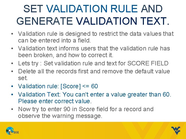 SET VALIDATION RULE AND GENERATE VALIDATION TEXT. • Validation rule is designed to restrict