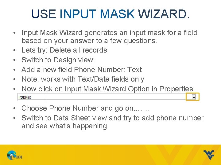 USE INPUT MASK WIZARD. • Input Mask Wizard generates an input mask for a