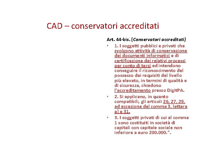 CAD – conservatori accreditati Art. 44 -bis. (Conservatori accreditati) • 1. I soggetti pubblici