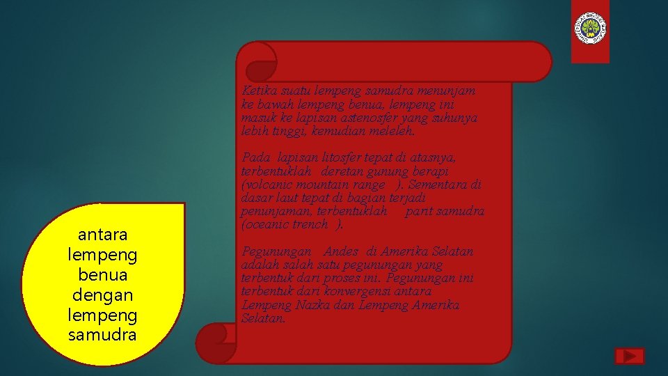 Ketika suatu lempeng samudra menunjam ke bawah lempeng benua, lempeng ini masuk ke lapisan