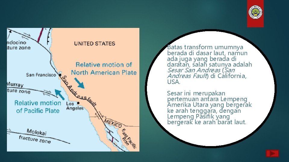 Batas transform umumnya berada di dasar laut, namun ada juga yang berada di daratan,