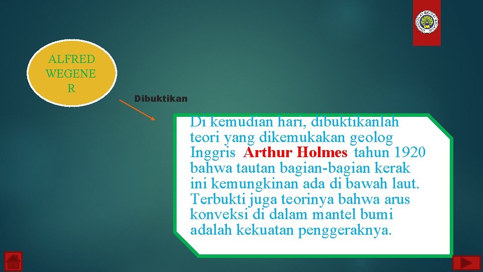 ALFRED WEGENE R Dibuktikan Di kemudian hari, dibuktikanlah teori yang dikemukakan geolog Inggris Arthur