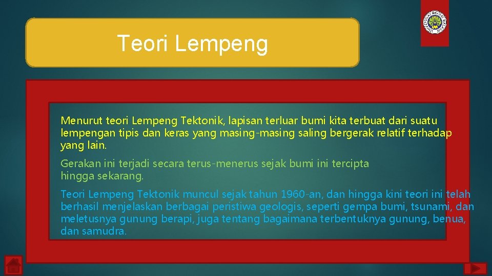 Teori Lempeng Menurut teori Lempeng Tektonik, lapisan terluar bumi kita terbuat dari suatu lempengan
