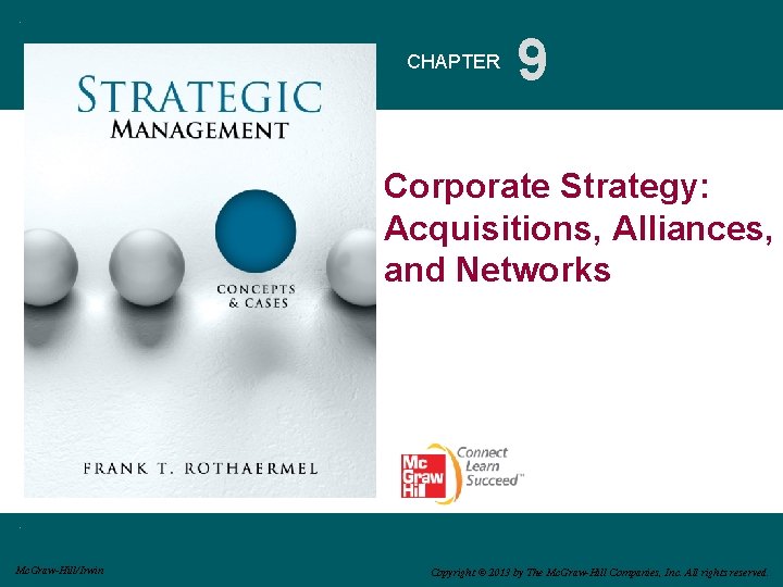 CHAPTER 9 Corporate Strategy: Acquisitions, Alliances, and Networks Mc. Graw-Hill/Irwin Copyright © 2013 by