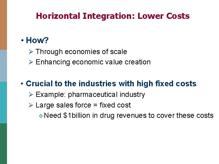 Horizontal Integration: Lower Costs • How? Ø Through economies of scale Ø Enhancing economic