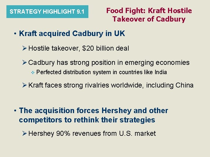 STRATEGY HIGHLIGHT 9. 1 Food Fight: Kraft Hostile Takeover of Cadbury • Kraft acquired