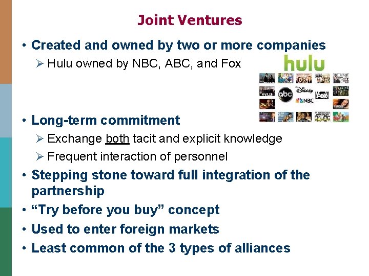 Joint Ventures • Created and owned by two or more companies Ø Hulu owned