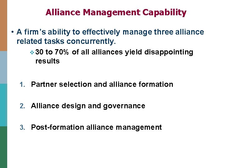Alliance Management Capability • A firm’s ability to effectively manage three alliance related tasks